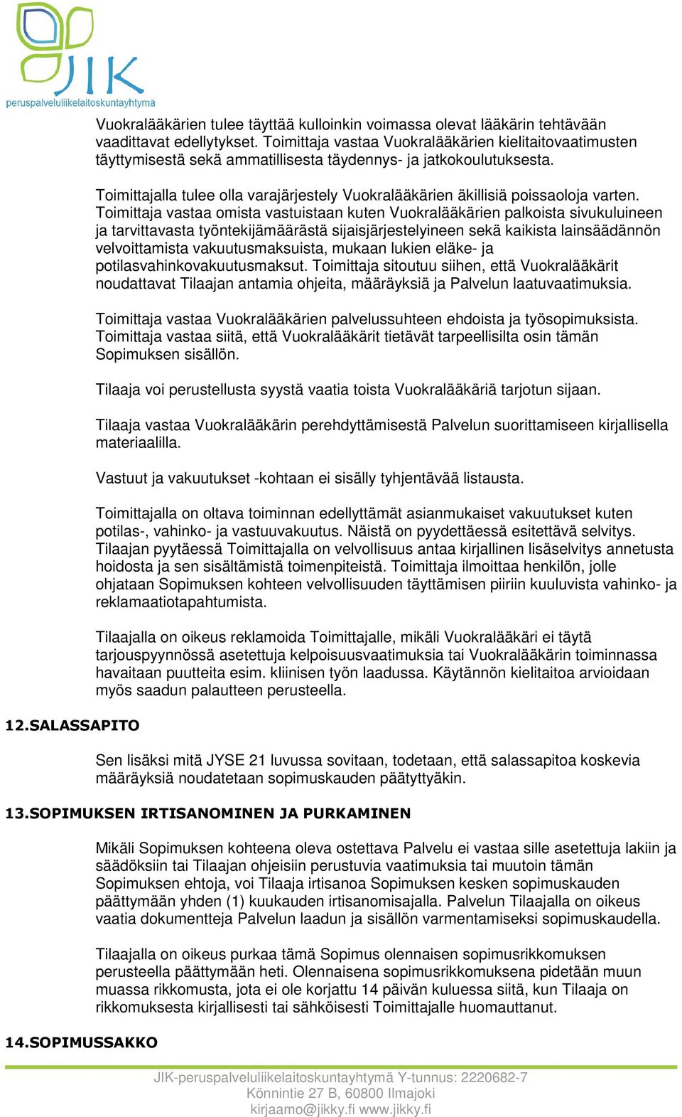 Toimittajalla tulee olla varajärjestely Vuokralääkärien äkillisiä poissaoloja varten.
