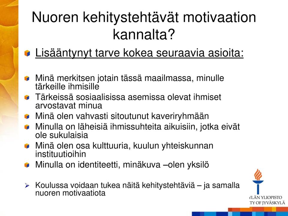 sosiaalisissa asemissa olevat ihmiset arvostavat minua Minä olen vahvasti sitoutunut kaveriryhmään Minulla on läheisiä