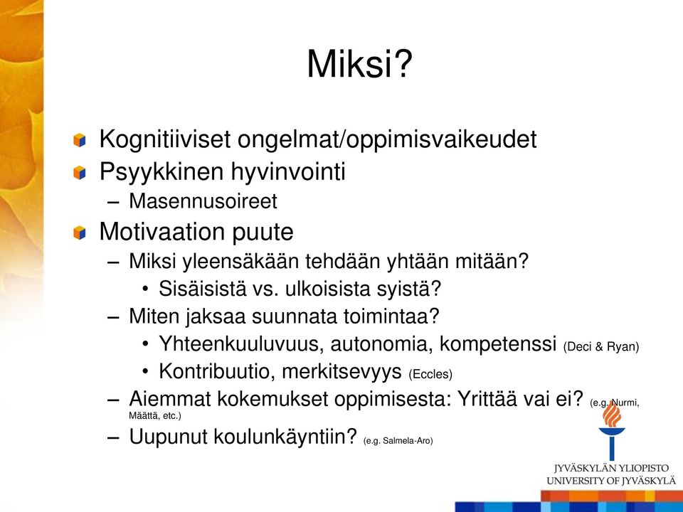 yleensäkään tehdään yhtään mitään? Sisäisistä vs. ulkoisista syistä? Miten jaksaa suunnata toimintaa?