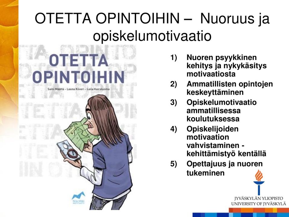 keskeyttäminen 3) Opiskelumotivaatio ammatillisessa koulutuksessa 4)