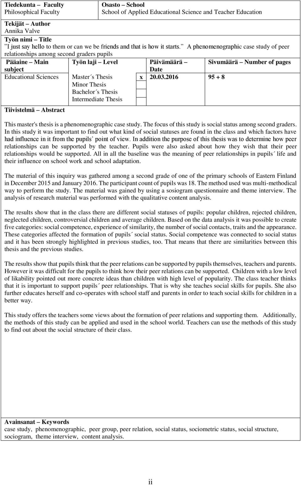 A phenomenographic case study of peer relationships among second graders pupils Pääaine Main Työn laji Level Päivämäärä Sivumäärä Number of pages subject Date Educational Sciences Master s Thesis x