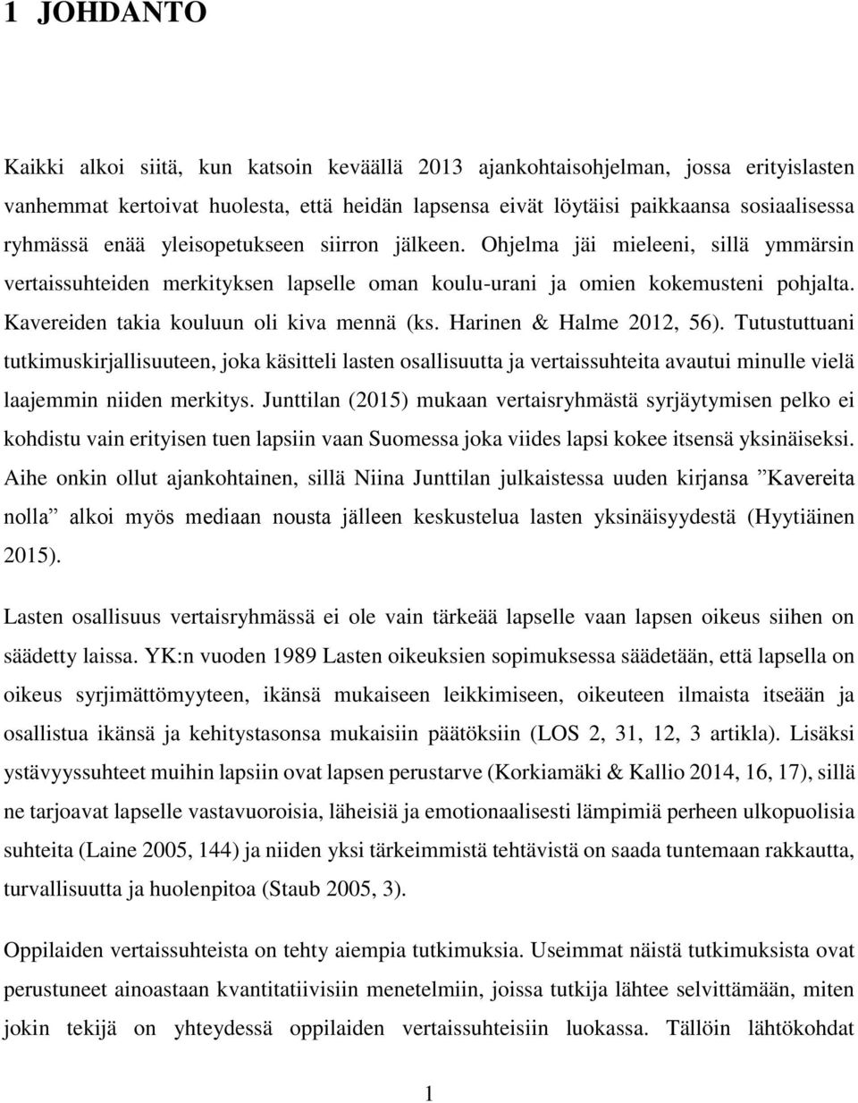 Kavereiden takia kouluun oli kiva mennä (ks. Harinen & Halme 2012, 56).