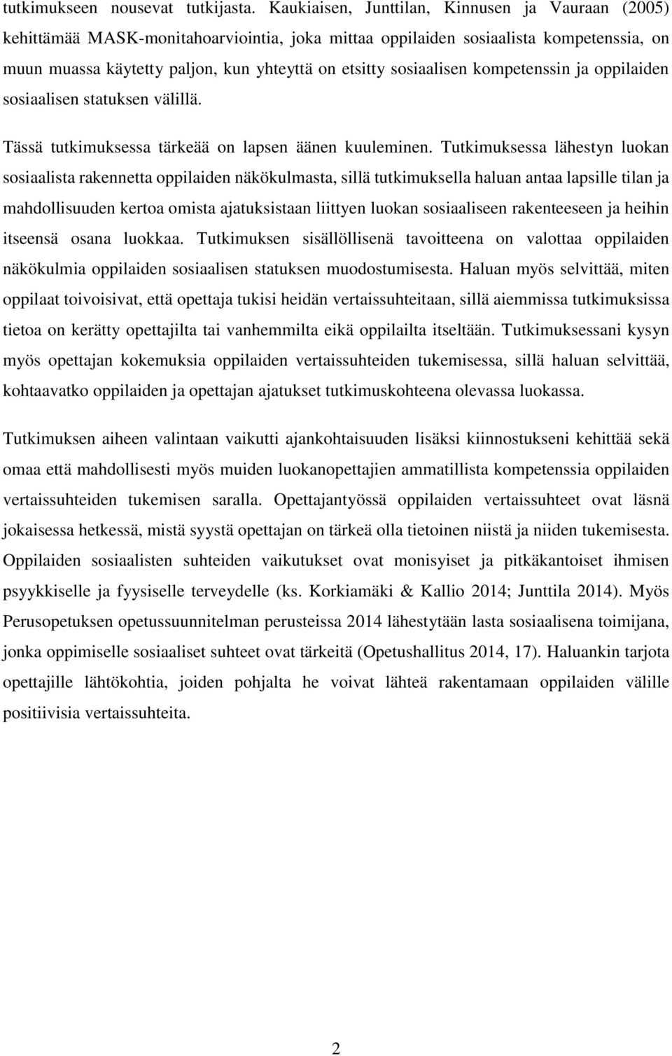 sosiaalisen kompetenssin ja oppilaiden sosiaalisen statuksen välillä. Tässä tutkimuksessa tärkeää on lapsen äänen kuuleminen.