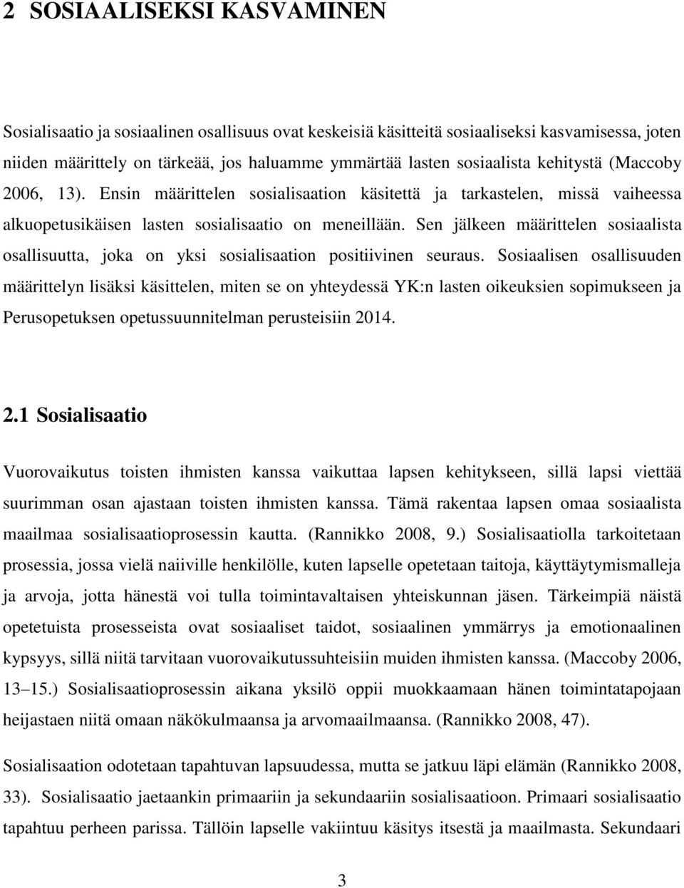 Sen jälkeen määrittelen sosiaalista osallisuutta, joka on yksi sosialisaation positiivinen seuraus.