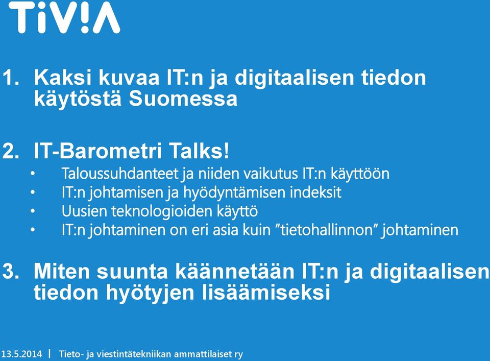 teknologioiden käyttö T:n johtaminen on eri asia kuin tietohallinnon johtaminen 3.