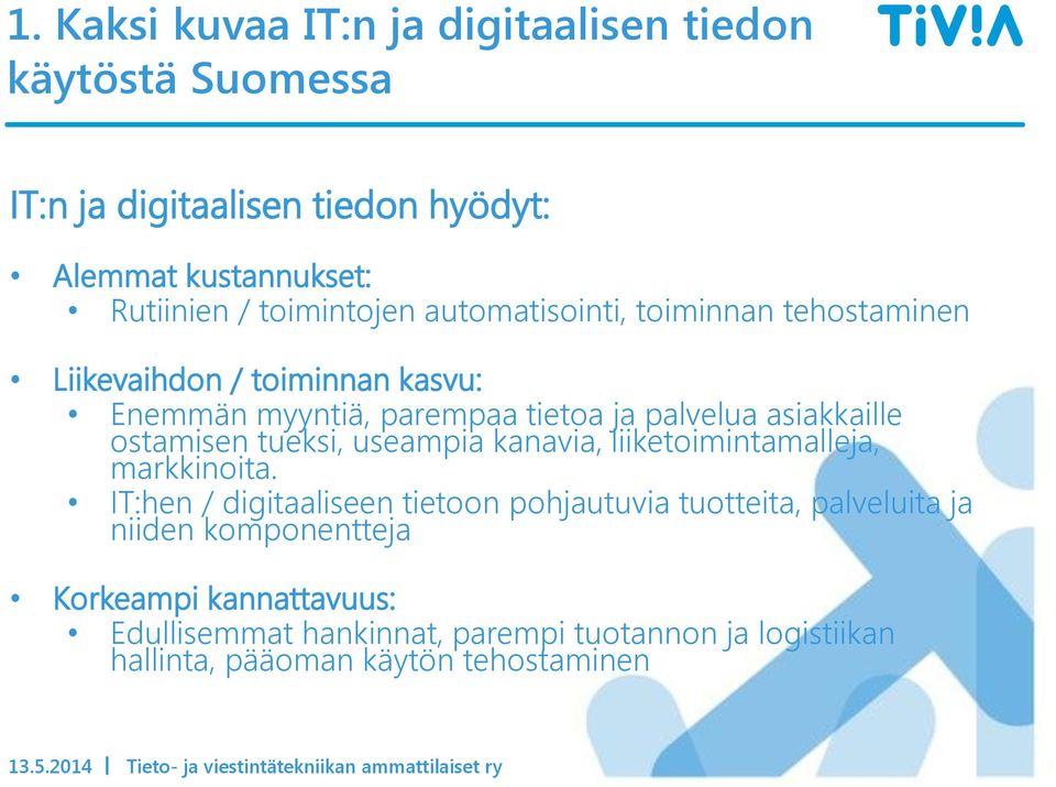 asiakkaille ostamisen tueksi, useampia kanavia, liiketoimintamalleja, markkinoita.