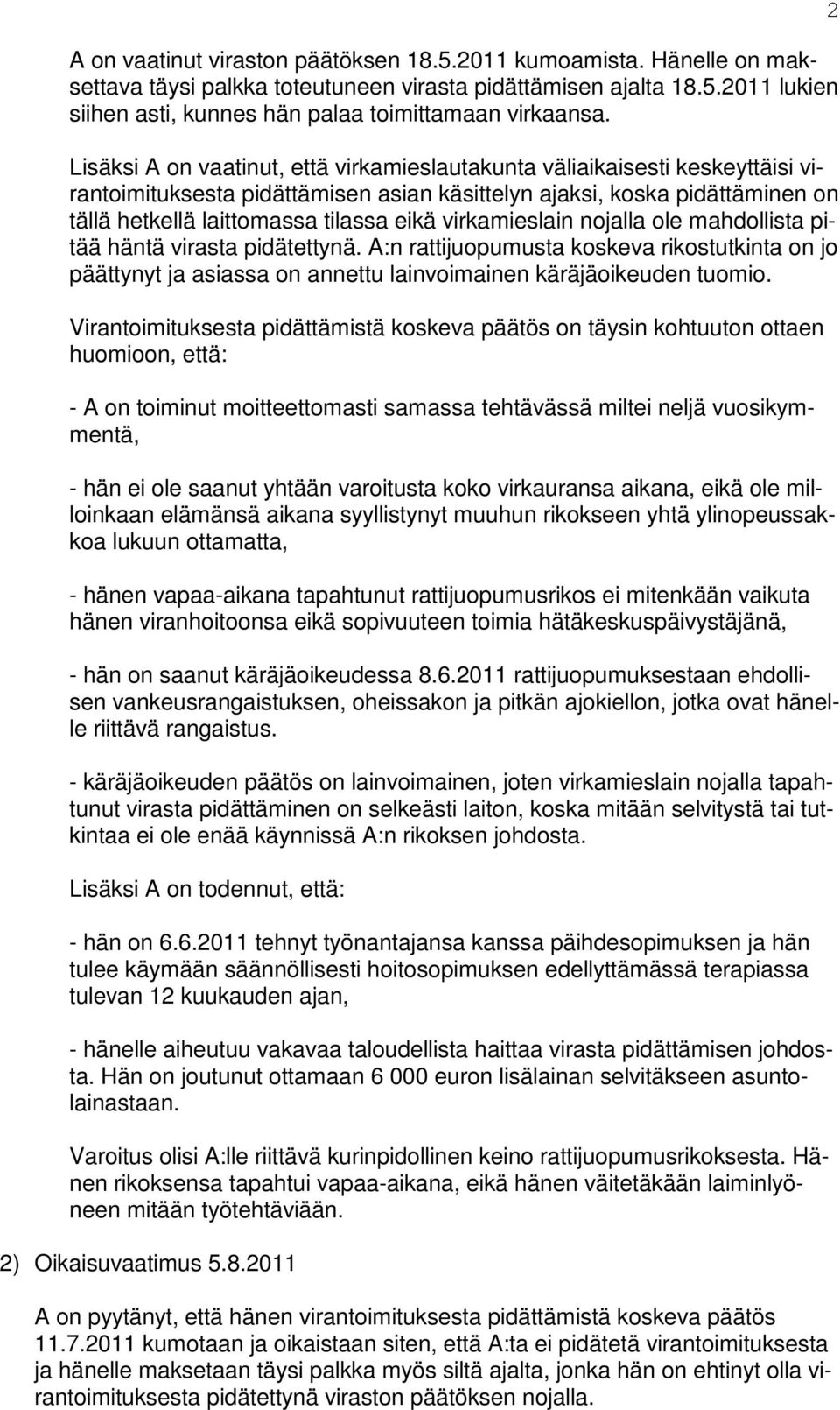 virkamieslain nojalla ole mahdollista pitää häntä virasta pidätettynä. A:n rattijuopumusta koskeva rikostutkinta on jo päättynyt ja asiassa on annettu lainvoimainen käräjäoikeuden tuomio.