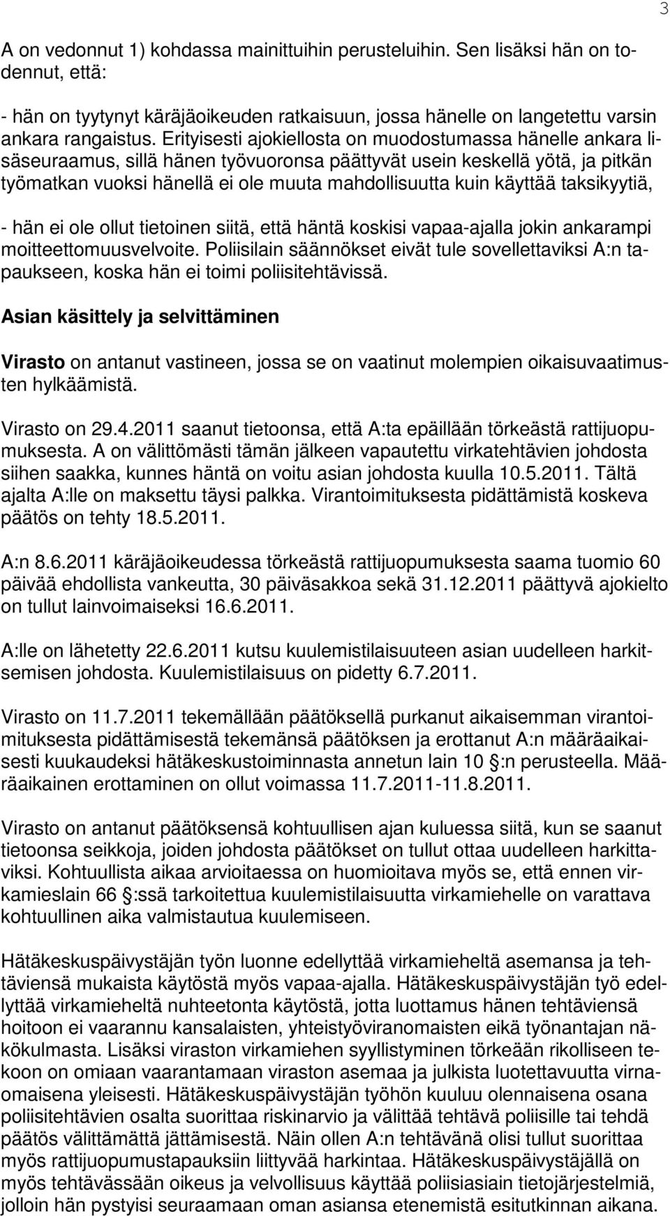 käyttää taksikyytiä, - hän ei ole ollut tietoinen siitä, että häntä koskisi vapaa-ajalla jokin ankarampi moitteettomuusvelvoite.