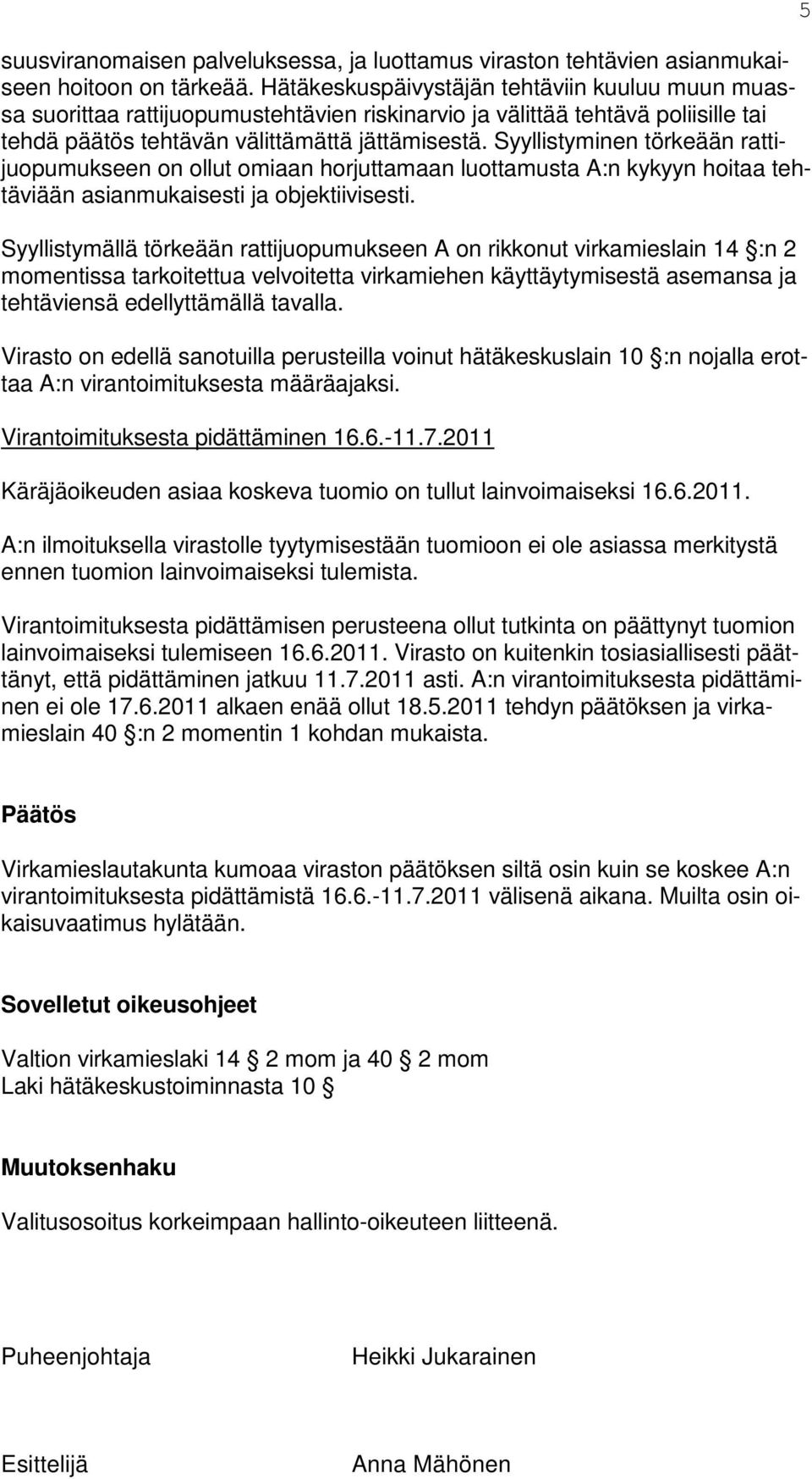 Syyllistyminen törkeään rattijuopumukseen on ollut omiaan horjuttamaan luottamusta A:n kykyyn hoitaa tehtäviään asianmukaisesti ja objektiivisesti.