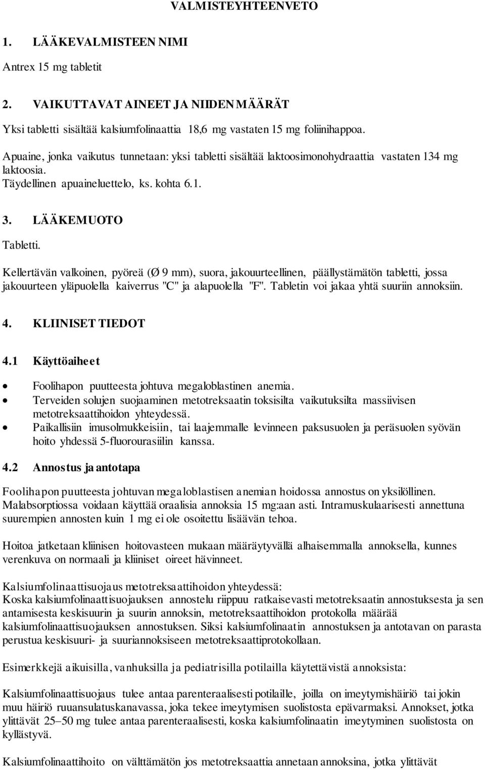 Kellertävän valkoinen, pyöreä (Ø 9 mm), suora, jakouurteellinen, päällystämätön tabletti, jossa jakouurteen yläpuolella kaiverrus "C" ja alapuolella "F". Tabletin voi jakaa yhtä suuriin annoksiin. 4.