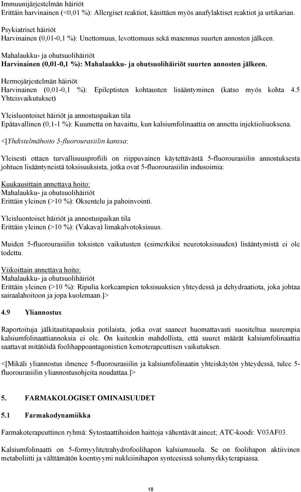 Mahalaukku- ja hutsulihäiriöt Harvinainen (0,01-0,1 %): Mahalaukku- ja hutsulihäiriöt suurten annsten jälkeen.