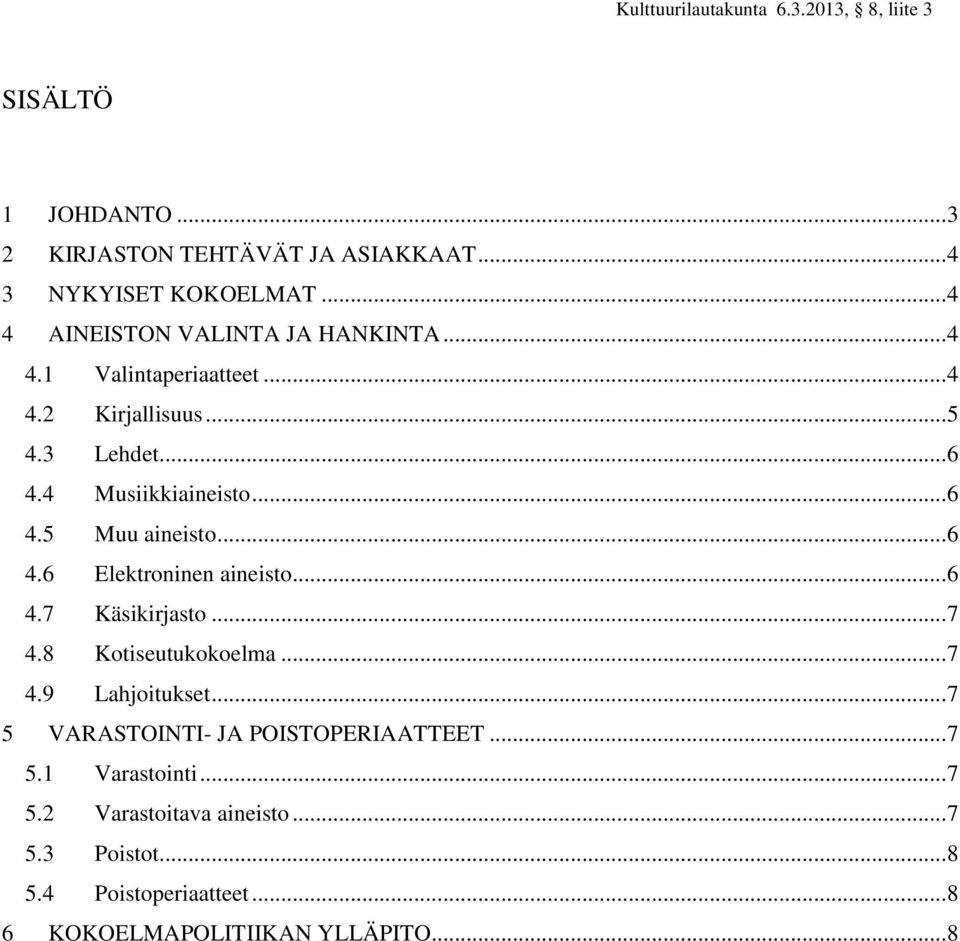 .. 6 4.6 Elektroninen aineisto... 6 4.7 Käsikirjasto... 7 4.8 Kotiseutukokoelma... 7 4.9 Lahjoitukset.