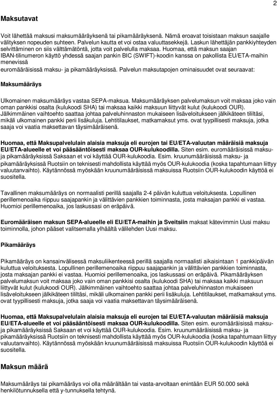 Huomaa, että maksun saajan IBAN-tilinumeron käyttö yhdessä saajan pankin BIC (SWIFT)-koodin kanssa on pakollista EU/ETA-maihin menevissä euromääräisissä maksu- ja pikamääräyksissä.