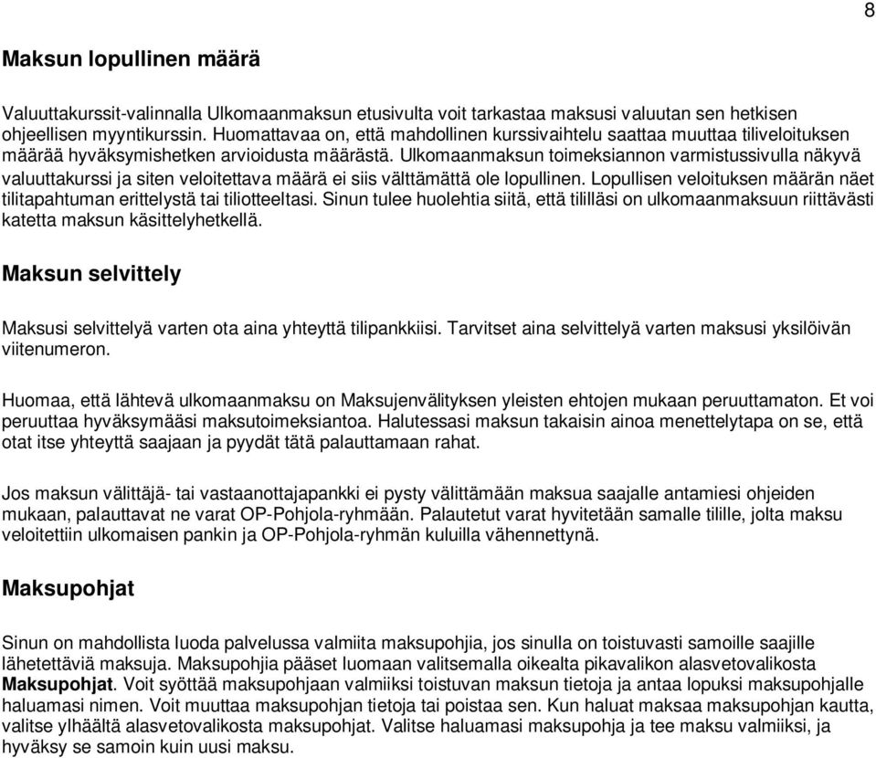 Ulkomaanmaksun toimeksiannon varmistussivulla näkyvä valuuttakurssi ja siten veloitettava määrä ei siis välttämättä ole lopullinen.