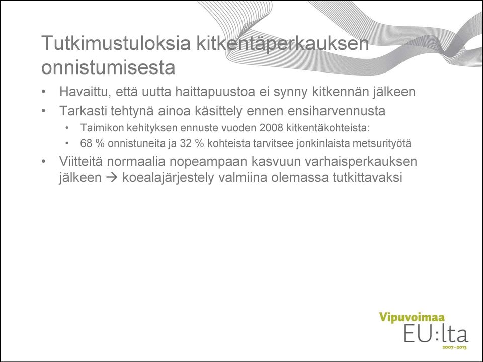 vuoden 2008 kitkentäkohteista: 68 % onnistuneita ja 32 % kohteista tarvitsee jonkinlaista metsurityötä