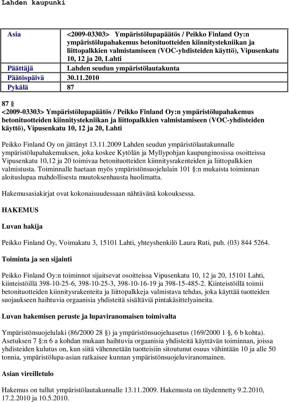 2010 Pykälä 87 87 <2009-03303> Ympäristölupapäätös / Peikko Finland Oy:n ympäristölupahakemus betonituotteiden kiinnitystekniikan ja liittopalkkien valmistamiseen (VOC-yhdisteiden käyttö),