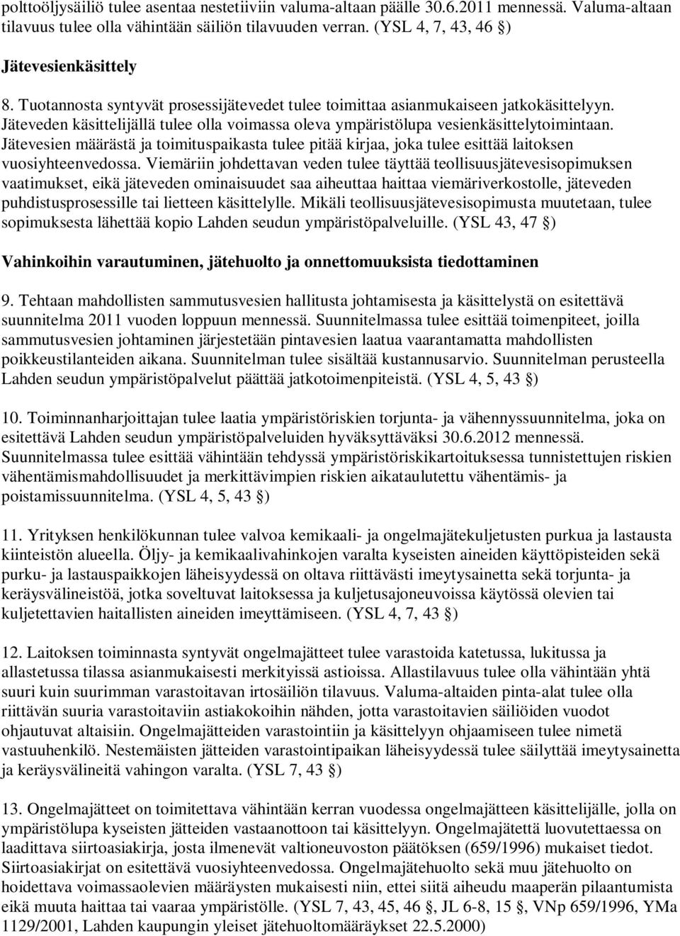 Jätevesien määrästä ja toimituspaikasta tulee pitää kirjaa, joka tulee esittää laitoksen vuosiyhteenvedossa.