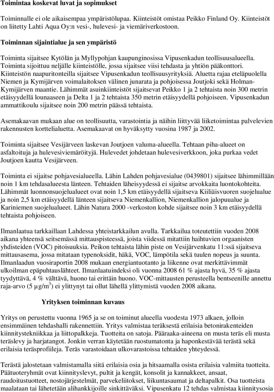Toiminnan sijaintialue ja sen ympäristö Toiminta sijaitsee Kytölän ja Myllypohjan kaupunginosissa Vipusenkadun teollisuusalueella.