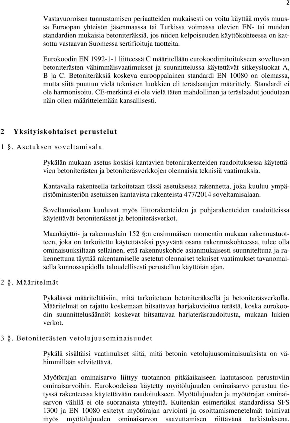 Eurokoodin EN 1992-1-1 liitteessä C määritellään eurokoodimitoitukseen soveltuvan betoniterästen vähimmäisvaatimukset ja suunnittelussa käytettävät sitkeysluokat A, B ja C.