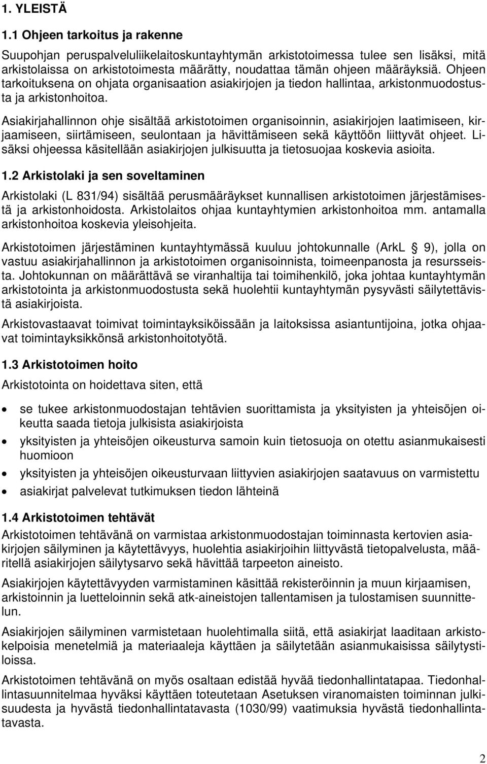 Ohjeen tarkoituksena on ohjata organisaation asiakirjojen ja tiedon hallintaa, arkistonmuodostusta ja arkistonhoitoa.