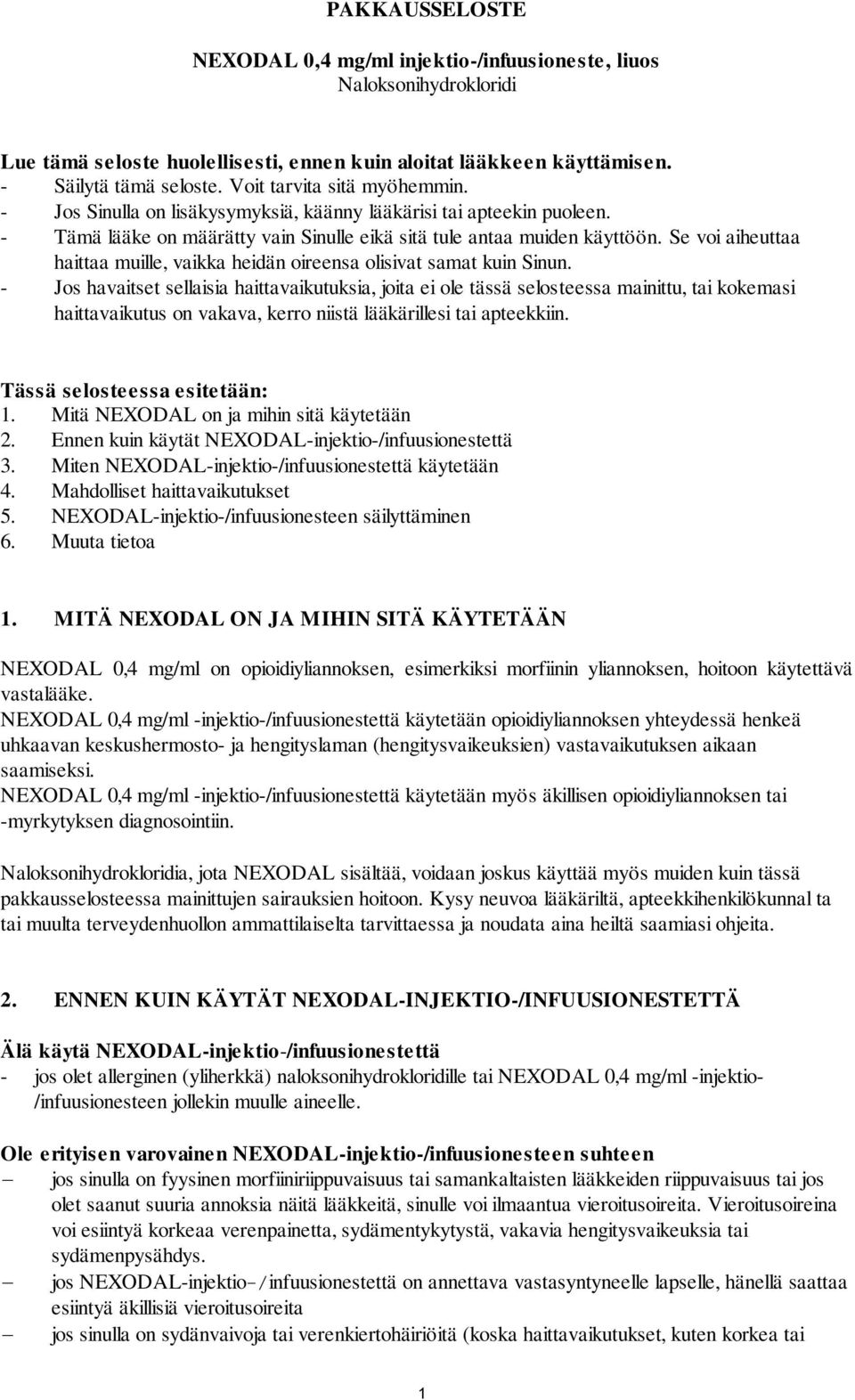 Se voi aiheuttaa haittaa muille, vaikka heidän oireensa olisivat samat kuin Sinun.