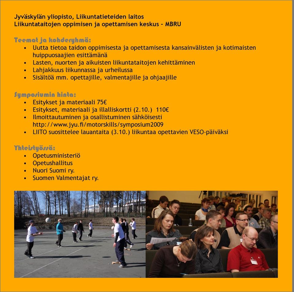 opettajille, valmentajille ja ohjaajille Symposiumin hinta: Esitykset ja materiaali 75 Esitykset, materiaali ja illalliskortti (2.10.