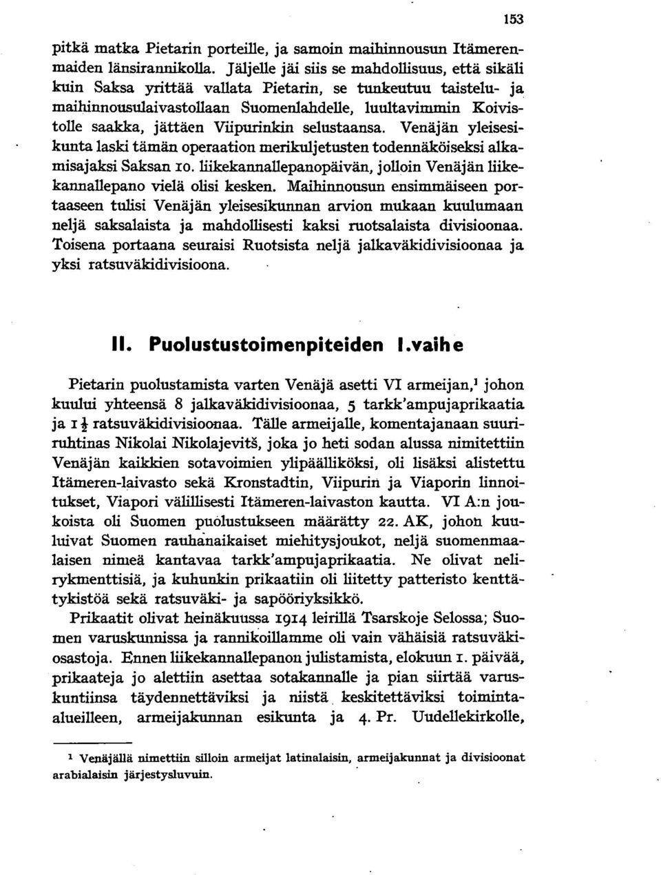 Viipurinkin selustaansa. Venäjän yleisesikunta laski tämän operaation merikuljetusten todennäköiseksi alkamisajaksi Saksan 10.