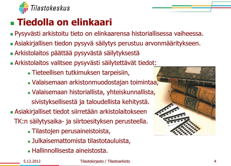 toimintaa, Valaisemaan historiallista, yhteiskunnallista, sivistyksellisestä ja taloudellista kehitystä.