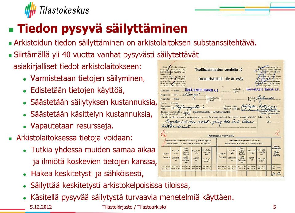 Säästetään säilytyksen kustannuksia, Säästetään käsittelyn kustannuksia, Vapautetaan resursseja.