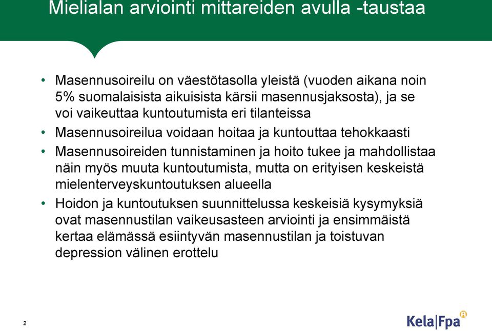 tunnistaminen ja hoito tukee ja mahdollistaa näin myös muuta kuntoutumista, mutta on erityisen keskeistä mielenterveyskuntoutuksen alueella Hoidon ja