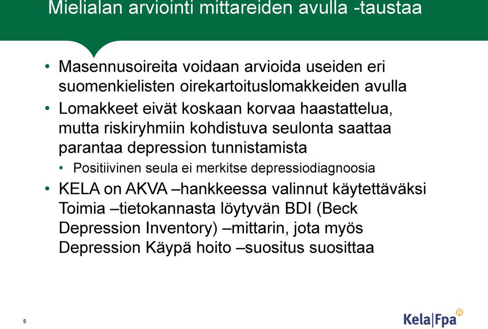 saattaa parantaa depression tunnistamista Positiivinen seula ei merkitse depressiodiagnoosia KELA on AKVA hankkeessa