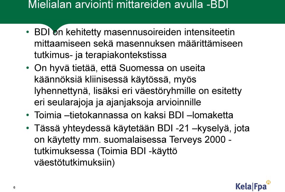 lyhennettynä, lisäksi eri väestöryhmille on esitetty eri seularajoja ja ajanjaksoja arvioinnille Toimia tietokannassa on kaksi BDI