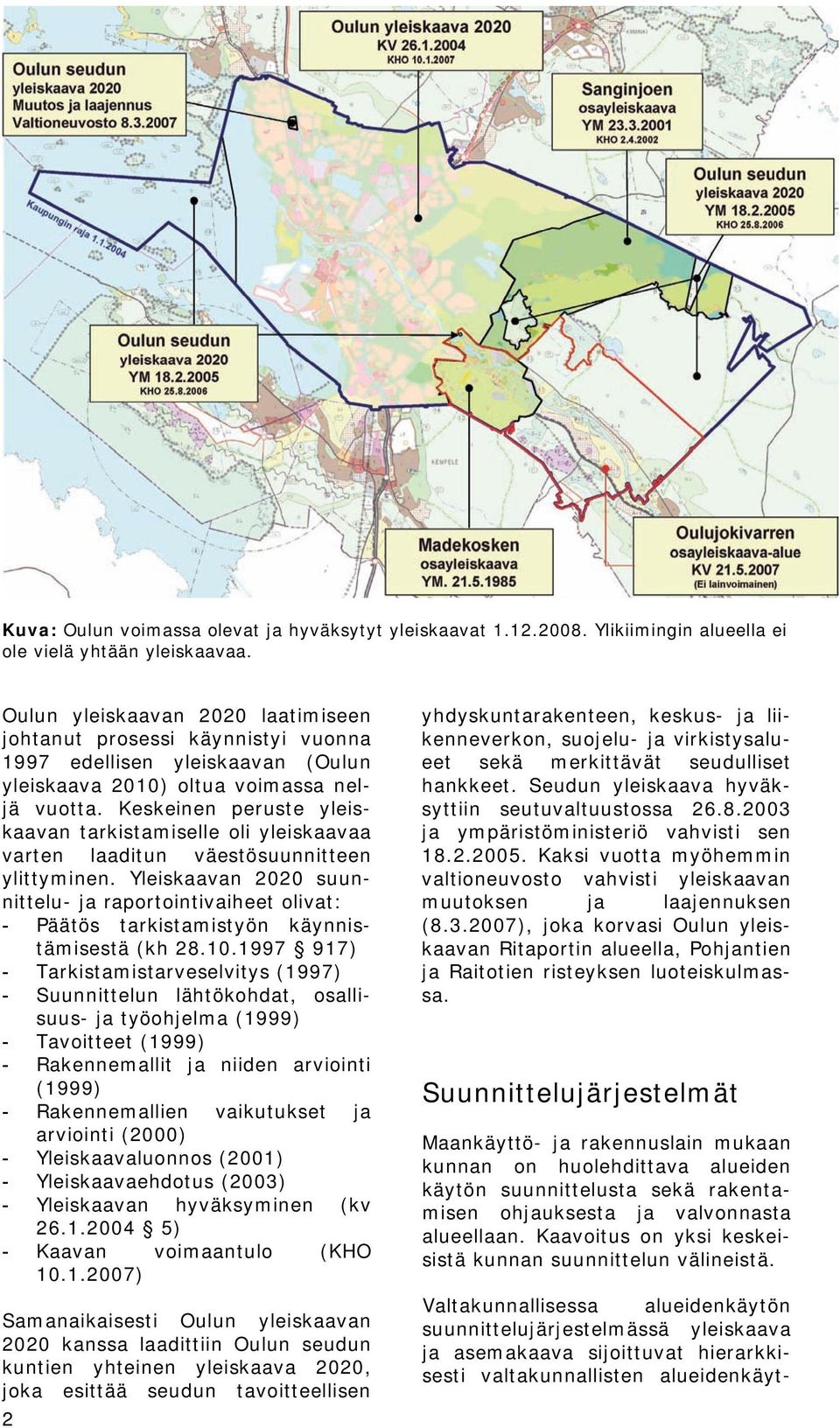 Keskeinen peruste yleiskaavan tarkistamiselle oli yleiskaavaa varten laaditun väestösuunnitteen ylittyminen.