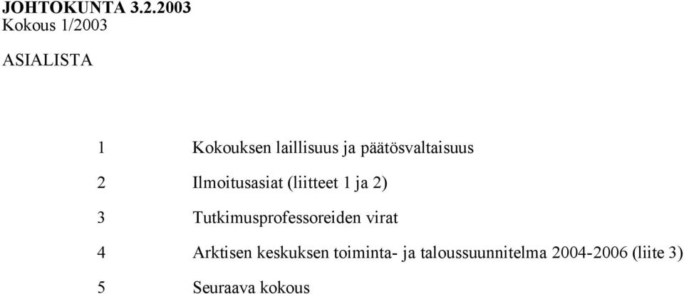 päätösvaltaisuus 2 Ilmoitusasiat (liitteet 1 ja 2) 3