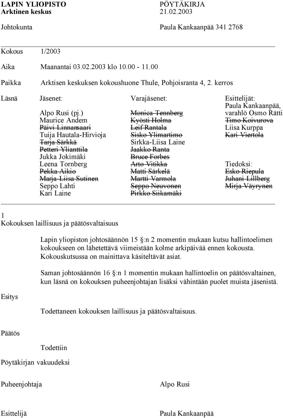 ) Monica Tennberg varahlö Osmo Rätti Maurice Andem Kyösti Holma Timo Koivurova Päivi Linnansaari Leif Rantala Liisa Kurppa Tuija Hautala-Hirvioja Sisko Ylimartimo Kari Viertola Tarja Särkkä