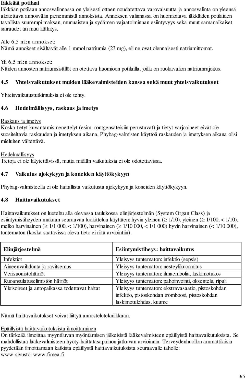 Alle 6,5 ml:n annokset: Nämä annokset sisältävät alle 1 mmol natriumia (23 mg), eli ne ovat olennaisesti natriumittomat.