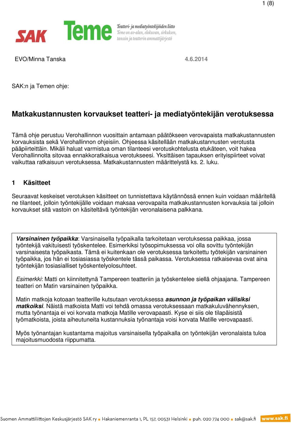 korvauksista sekä Verohallinnon ohjeisiin. Ohjeessa käsitellään matkakustannusten verotusta pääpiirteittäin.