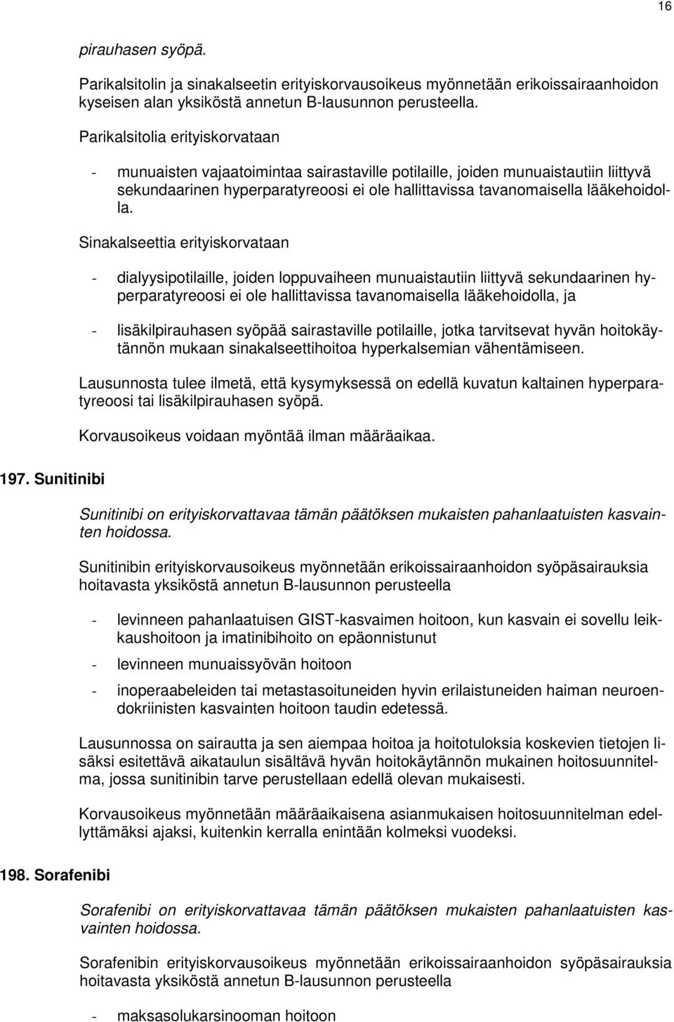 Sinakalseettia erityiskorvataan - dialyysipotilaille, joiden loppuvaiheen munuaistautiin liittyvä sekundaarinen hyperparatyreoosi ei ole hallittavissa tavanomaisella lääkehoidolla, ja -