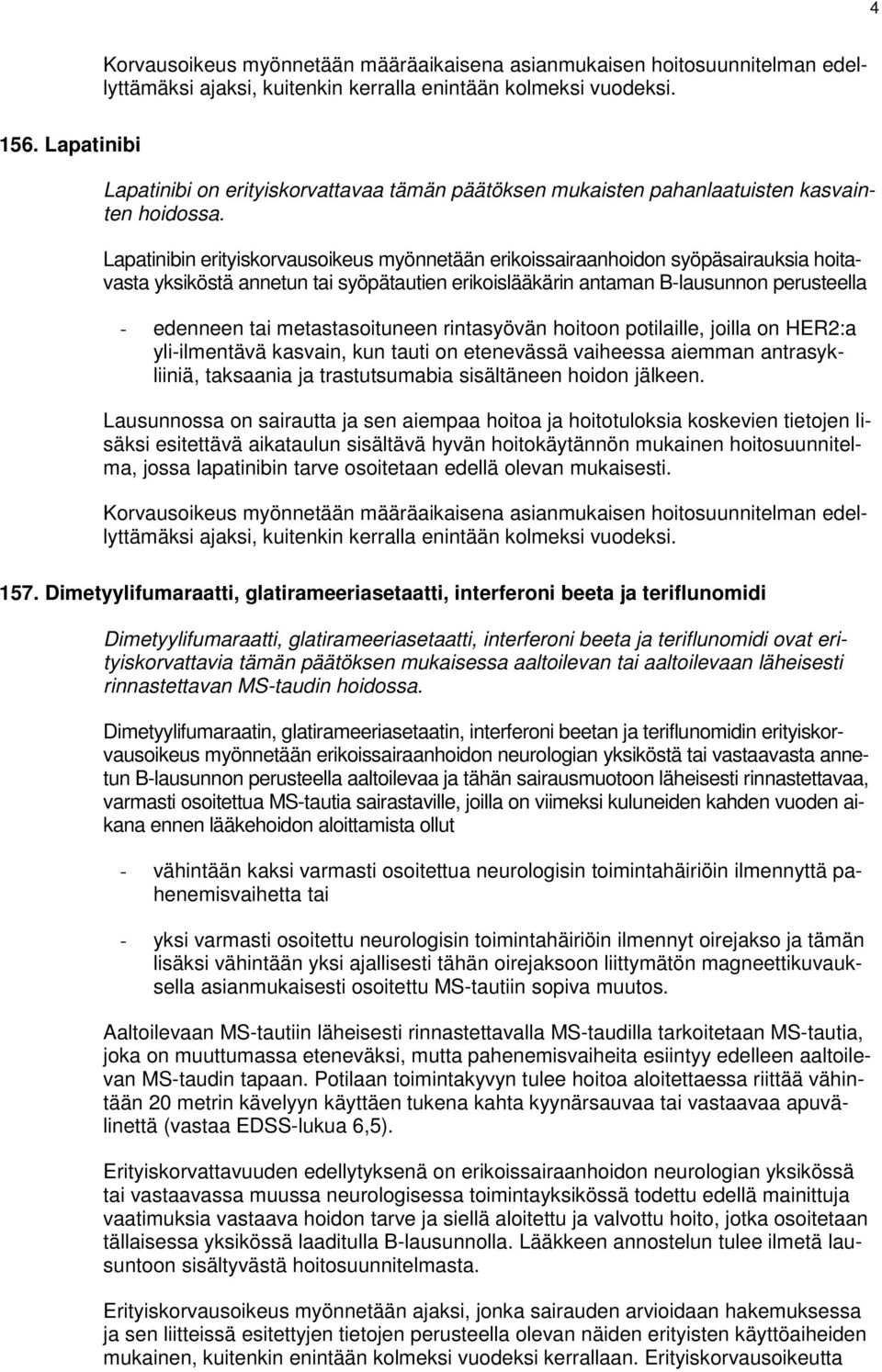 metastasoituneen rintasyövän hoitoon potilaille, joilla on HER2:a yli-ilmentävä kasvain, kun tauti on etenevässä vaiheessa aiemman antrasykliiniä, taksaania ja trastutsumabia sisältäneen hoidon