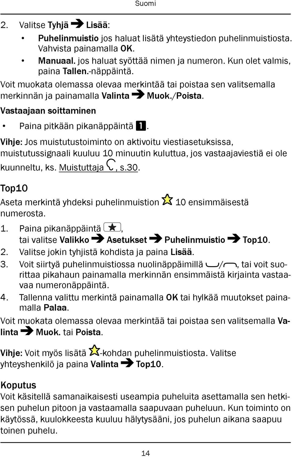 Vihje: Jos muistutustoiminto on aktivoitu viestiasetuksissa, muistutussignaali kuuluu 10 minuutin kuluttua, jos vastaajaviestiä ei ole kuunneltu, ks. Muistuttaja, s.30.