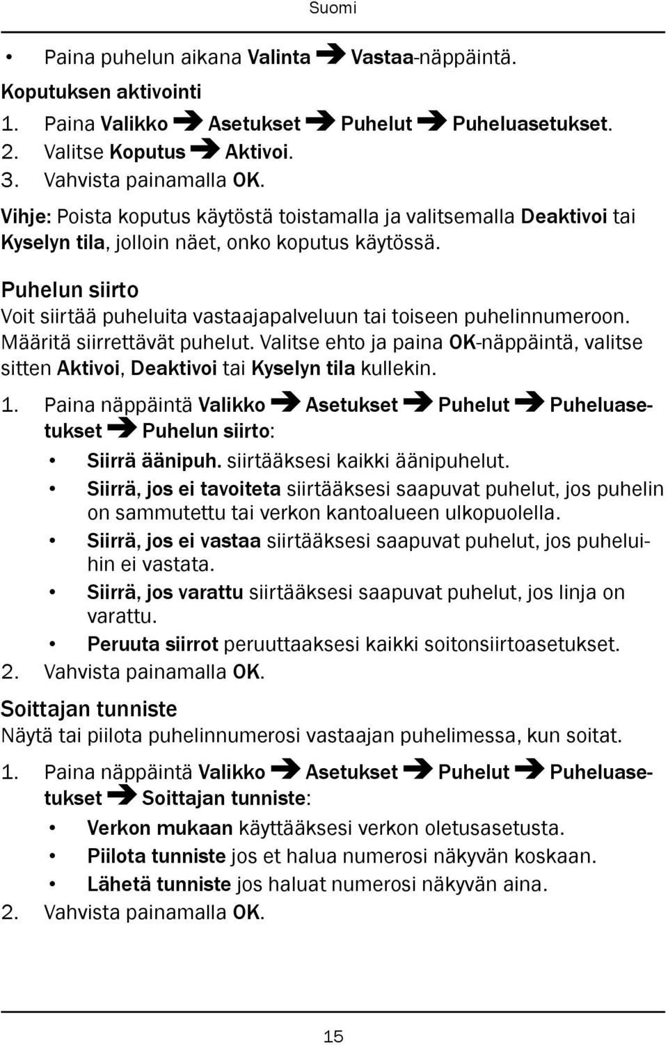 Puhelun siirto Voit siirtää puheluita vastaajapalveluun tai toiseen puhelinnumeroon. Määritä siirrettävät puhelut.