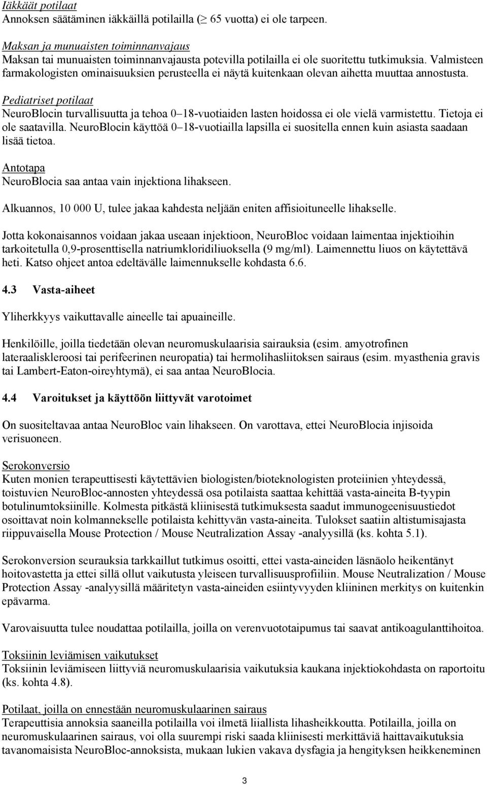 Valmisteen farmakologisten ominaisuuksien perusteella ei näytä kuitenkaan olevan aihetta muuttaa annostusta.