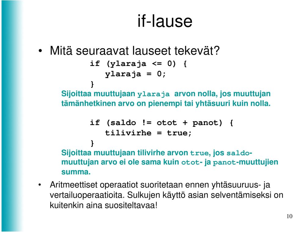 tai yhtäsuuri kuin nolla. if (saldo!