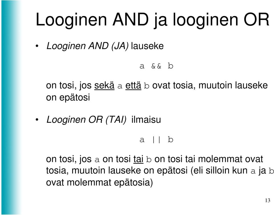 ilmaisu a b on tosi, jos a on tosi tai b on tosi tai molemmat ovat tosia,