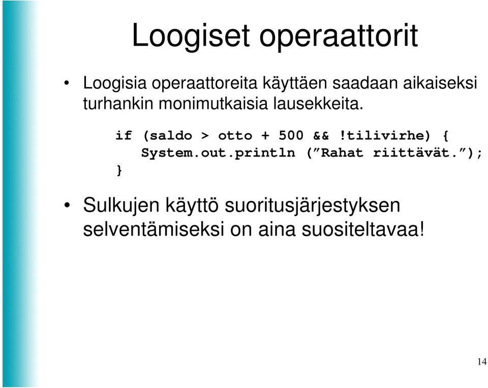 if (saldo > otto + 500 &&!tilivirhe) { System.out.