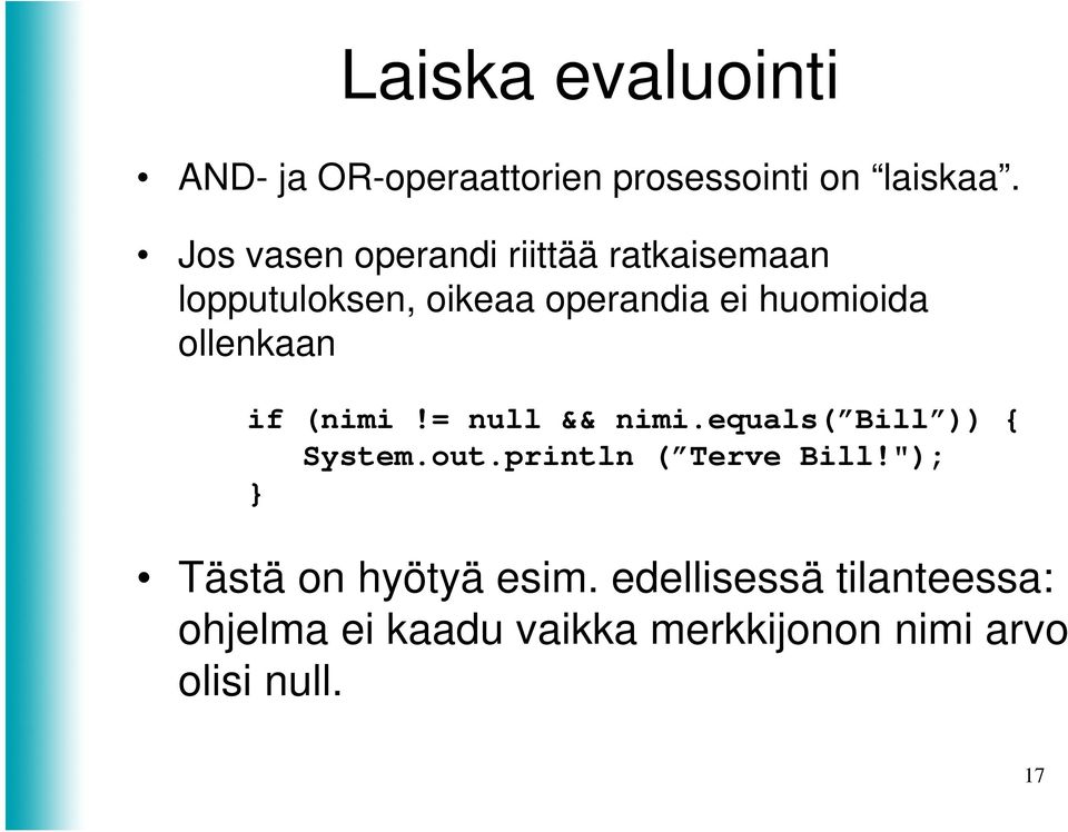 ollenkaan if (nimi!= null && nimi.equals( Bill )) { System.out.println ( Terve Bill!