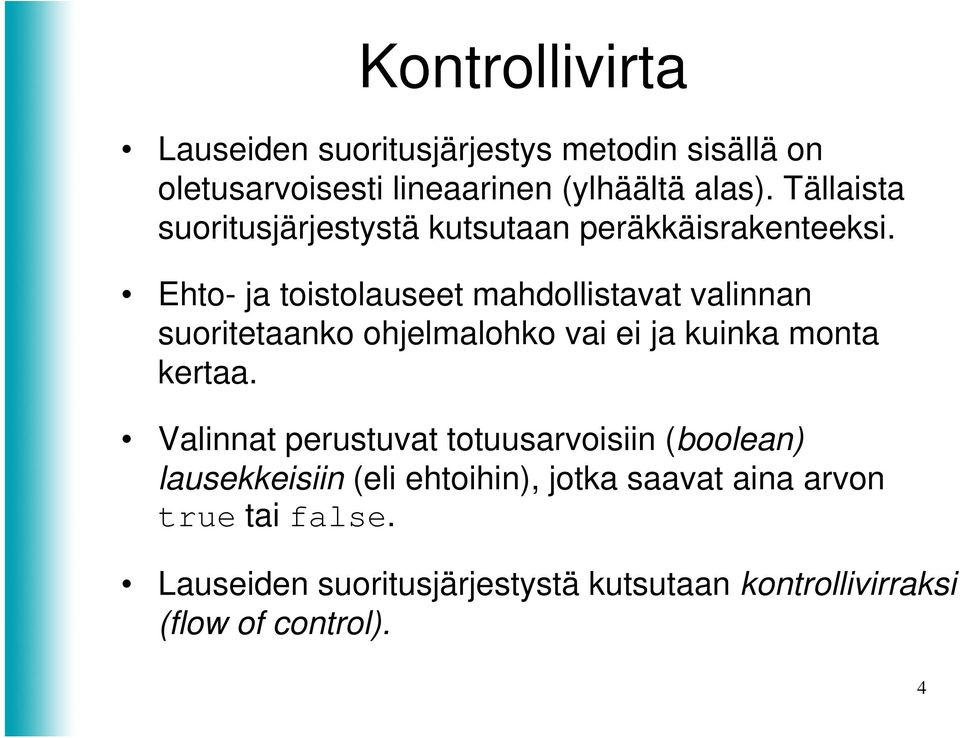 Ehto- ja toistolauseet mahdollistavat valinnan suoritetaanko ohjelmalohko vai ei ja kuinka monta kertaa.