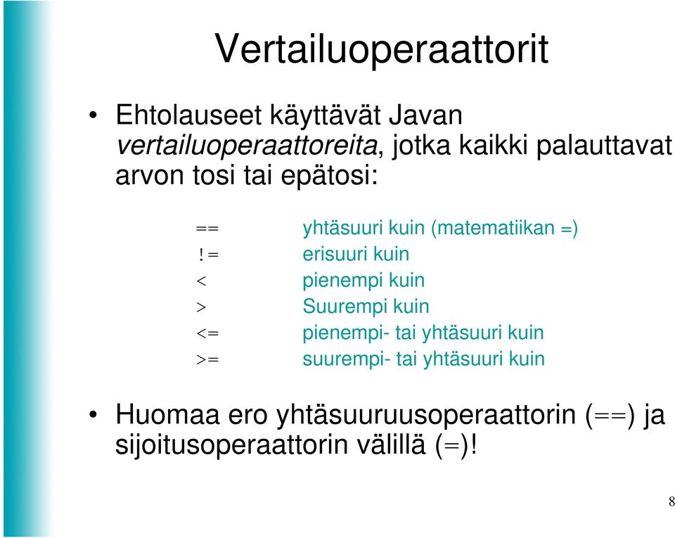 = erisuuri kuin < pienempi kuin > Suurempi kuin <= pienempi- tai yhtäsuuri kuin >=