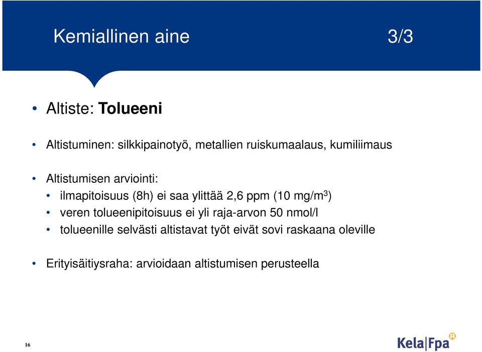 ppm (10 mg/m 3 ) veren tolueenipitoisuus ei yli raja-arvon 50 nmol/l tolueenille selvästi