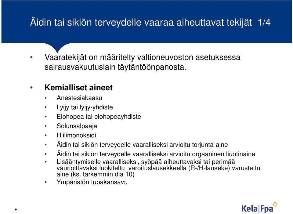 Kemialliset aineet Anestesiakaasu Lyijy tai lyijy-yhdiste Elohopea tai elohopeayhdiste Solunsalpaaja Hiilimonoksidi Äidin tai sikiön terveydelle